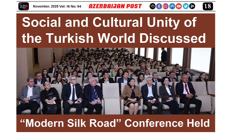 Bakıda Türk Dünyasının sosial-mədəni birliyi müzakirə olundu:  “Müasir İpək Yolu” konfransı baş tutdu