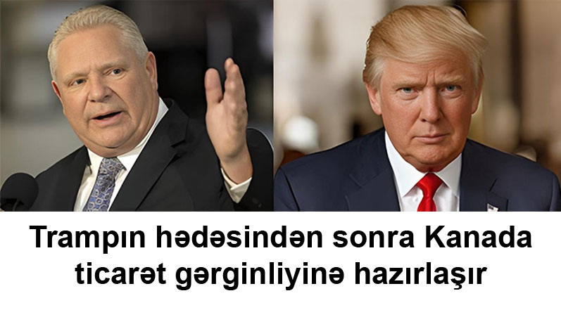 Trampın hədəsindən sonra Kanada ticarət gərginliyinə hazırlaşır