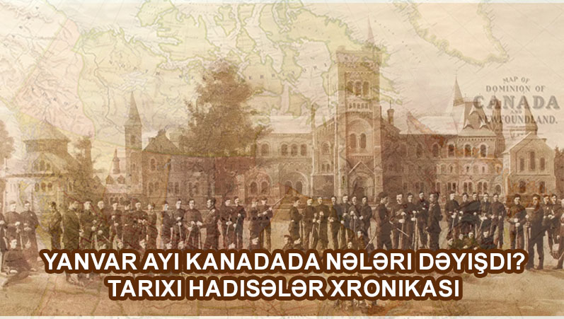 Yanvar ayı Kanadada nələri dəyişdi? Tarixi hadisələr xronikası